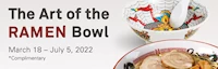 Japanese events festivals 2022 The Art of the Ramen Bowl (March 2022 - July 5, 2022) Introduced to Japan in the Late 19th Century 