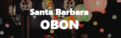 2024 Annual Santa Barbara Summer Obon Festival Event (Live Taiko, Japanese Snacks, Karate, Japanese Crafts..) Salet Buddhist Church of Santa Barbara