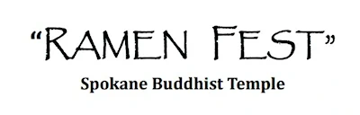 2024 - 37th Annual Spring Festival RamenFest Event - Spokane Buddhist Temple (Sunday Take-Out Only)