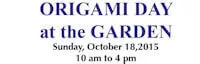 Japanese events venues location festivals 2015 Origami Day at the Japanese Garden (Origami is the Ancient Art of Japanese Paperfolding)