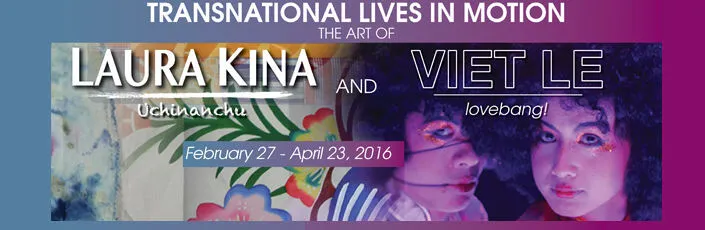 2016 [Opening Reception & Artist Talks] Transnational Lives in Motion: The Art of Laura Kina & Viet Le