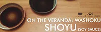 Japanese events venues location festivals 2016 On The Veranda: Washoku Shoyu (Soy Sauce) Learn the History of Shoyu & Experience the Tasting of Various Soy Sauces