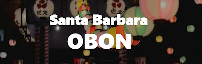 Japanese events venues location festivals 2024 Annual Santa Barbara Summer Obon Festival Event (Live Taiko, Japanese Snacks, Karate, Japanese Crafts..) Santa Barbara Buddhist Church