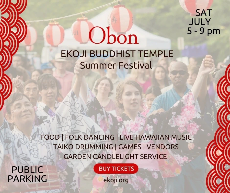 2022 - Annual Ekoji Buddhist Annual Summer Obon Festival Event (Saturday) Games, Japanese Bon Dancing, Food, Taiko, Folk Dancing..