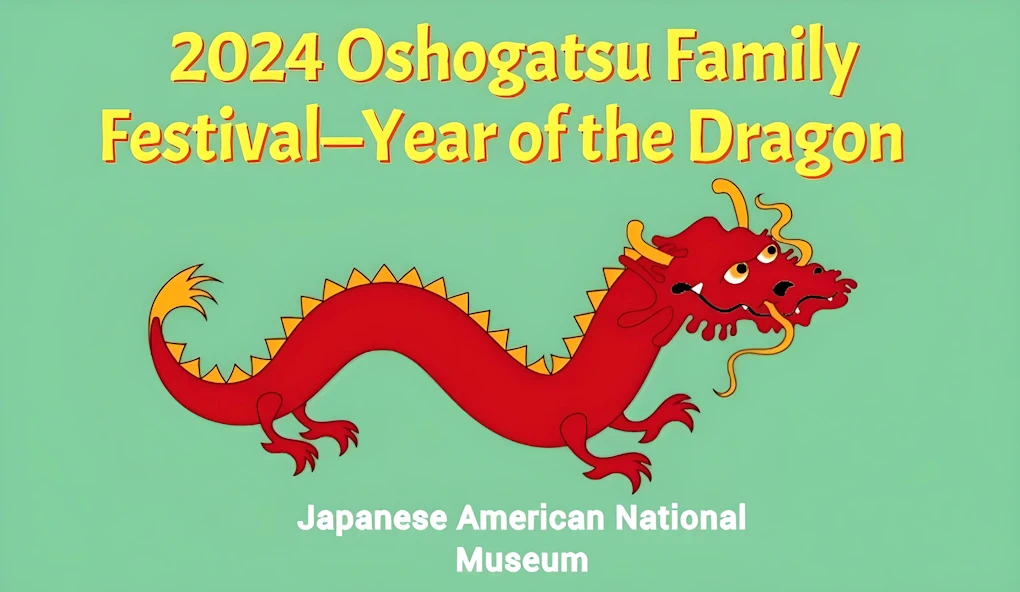 2024 Oshogatsu Family Festival Event: Year of the Dragon (Cultural Performances, Crafts, & Activities for Families/Kids) New Years Event - FREE EVENT