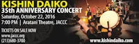 Japanese events venues location festivals 2016 Kishin Daiko 35th Anniversary Concert at the Aratani Theatre