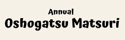 2023 - 52nd Annual Oshogatsu Matsuri Event - Year of the Rabbit (Celebration the New Year!) Japanese Cultural Arts & Crafts, Food, Entertainment, etc.