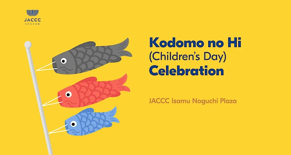 2024 Kodomo no Hi (Children’s Day) Celebration Event (Kid Crafts, Food Vendors, Taiko..) - JACCC 