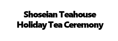 Japanese events venues location festivals 2024 Annual Holiday Tea Ceremony Event - Shoseian Whispering Pine Teahouse