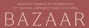 2024 - 78th Annual Japanese Food & Cultural Bazaar Event (Japanese Food) Buddhist Church of Sacramento (2 Days) 