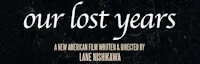 Japanese events venues location festivals 2019 - Movie: 'Our Lost Years' - Lane Nishikawa’s Documentary Feature Film on the Internment of the of 120,000 Japanese ..