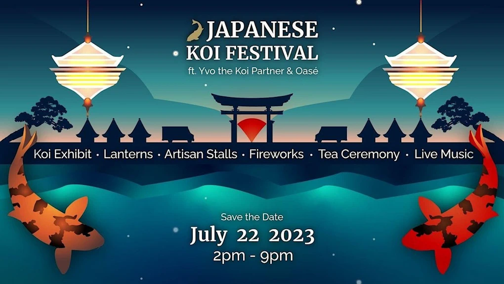 2023 - 1st Annual Japanese Koi Festival (Koi Exhibits, Koi Exhibit & Auctions, Tea Ceremony, Lanterns, Asian Fare and Fireworks, Live Music..)