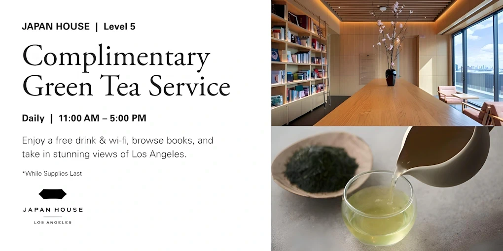 2025 Complimentary Green Tea Service, Japan House (Enjoy a Free Drink & Wi-Fi, Browse Books, & Take in Stunning Views of Los Angeles) | Japanese-City.com