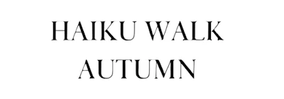 Japanese events venues location festivals 2023 Haiku Walk: Autumn (Our Autumn Haiku Writing Walk is a Time to Observe, Reflect On, & Collect Perceptions and Images Both of Nature & Life)