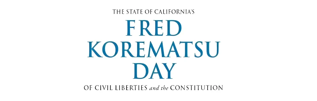 The State of California's Fred Korematsu Day of Civil Liberties and the Constitution - Jan 30th