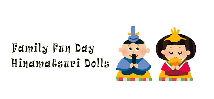 2024 Family Fun Day: Hinamatsuri Dolls (Come Celebrate Hinamatsuri, the Japanese Doll Festival, by Creating Your Own Hinamatsuri Doll!) | Japanese-City.com