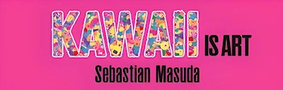 2024 Kawaii is Art. Express Yourself.  Sebastian Masuda. (May 2 - Nov 3, 2024) Exhibition at Japan House, LA