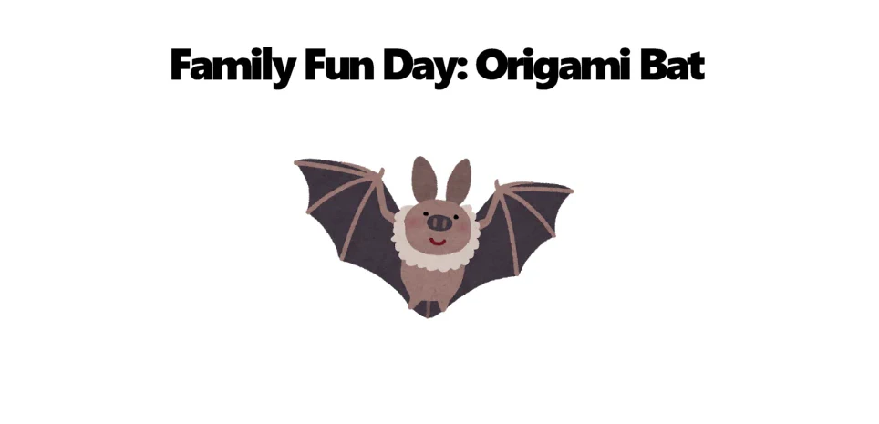 2025 Family Fun Day: Origami Bat: Craft activity for kids of all ages