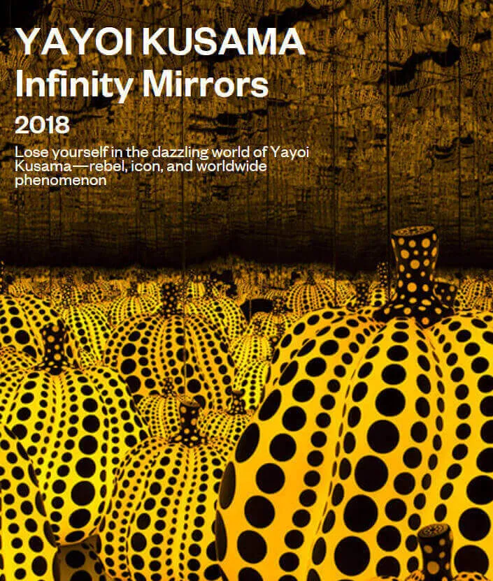 Yayoi Kusama: Infinity Mirrors (Jul 2018 to Sep 2018) Discover 6 of Kusama’s Captivating Infinity Mirror Rooms & Other Works