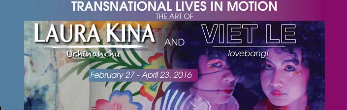 2016 Transnational Lives in Motion: The Art of Laura Kina and Viet Le