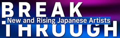 Most Popular Japanese Festival Event 2024 Breakthrough: New and Rising Japanese Artists (38 Up-and-Coming Artists Active in Japan)