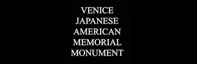 Venice Japanese American Memorial Monument (Est. 2017) 